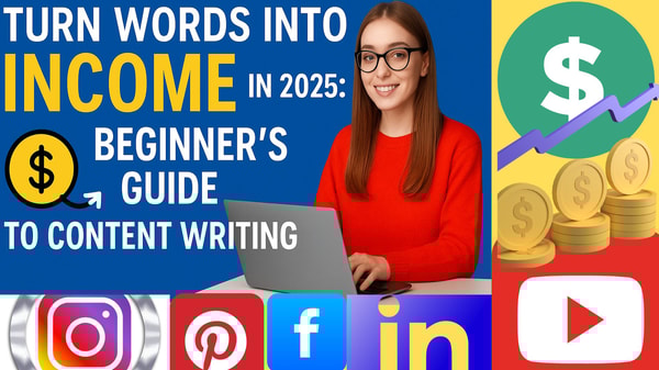 TURN WORDS INTO INCOME IN 2025: BEGINNER'S GUIDE TO CONTENT WRITING